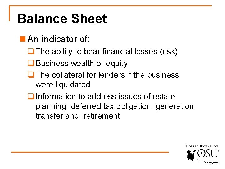 Balance Sheet n An indicator of: q The ability to bear financial losses (risk)