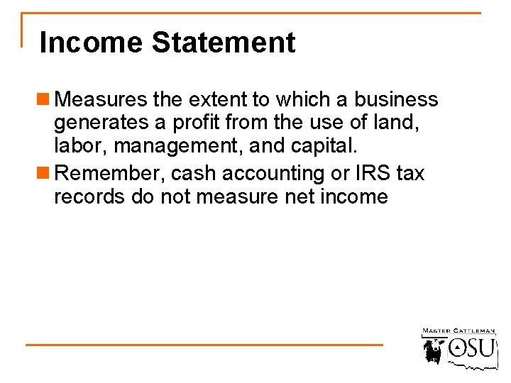 Income Statement n Measures the extent to which a business generates a profit from