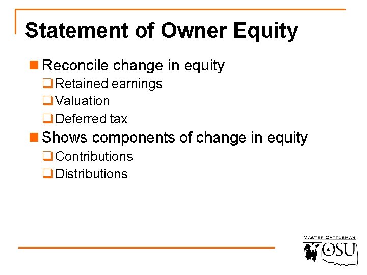 Statement of Owner Equity n Reconcile change in equity q Retained earnings q Valuation