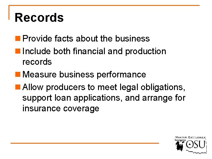 Records n Provide facts about the business n Include both financial and production records