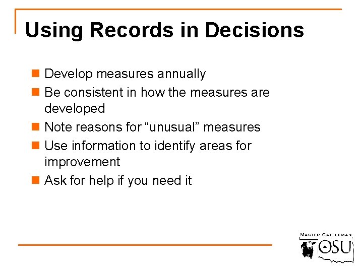 Using Records in Decisions n Develop measures annually n Be consistent in how the