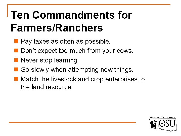 Ten Commandments for Farmers/Ranchers n Pay taxes as often as possible. n Don’t expect