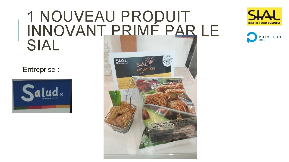 1 NOUVEAU PRODUIT INNOVANT PRIMÉ PAR LE SIAL Entreprise : 