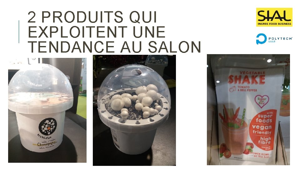 2 PRODUITS QUI EXPLOITENT UNE TENDANCE AU SALON 