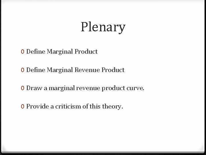 Plenary 0 Define Marginal Product 0 Define Marginal Revenue Product 0 Draw a marginal