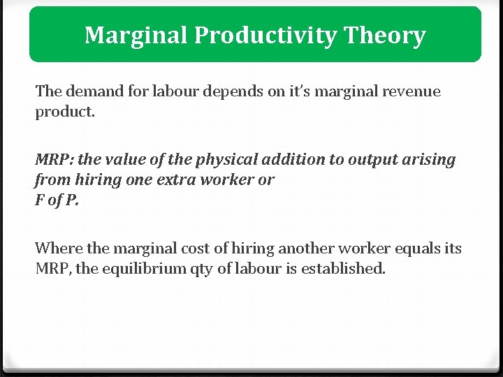 Marginal Productivity Theory The demand for labour depends on it’s marginal revenue product. MRP: