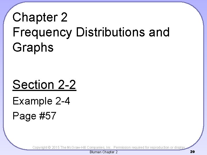 Chapter 2 Frequency Distributions and Graphs Section 2 -2 Example 2 -4 Page #57
