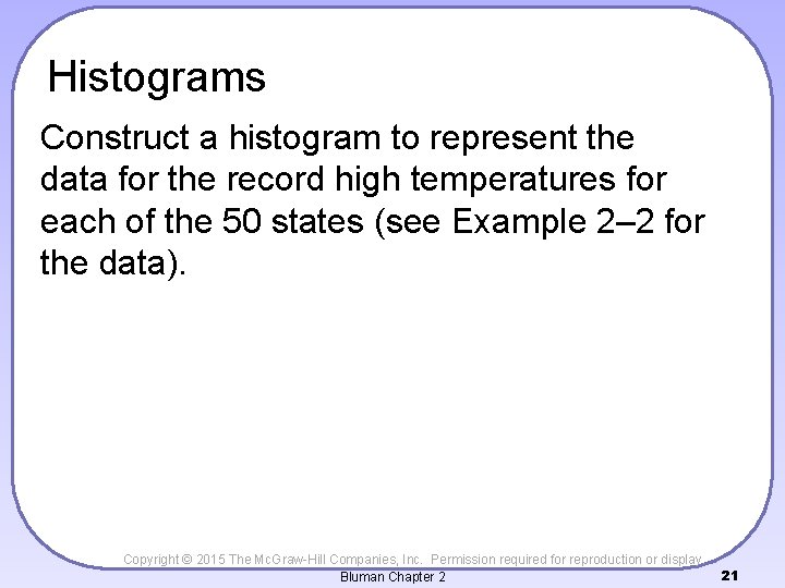 Histograms Construct a histogram to represent the data for the record high temperatures for