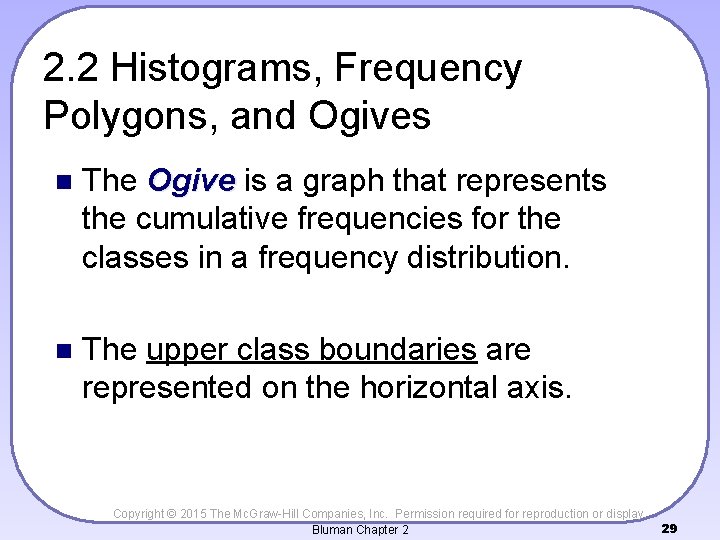 2. 2 Histograms, Frequency Polygons, and Ogives n The Ogive is a graph that