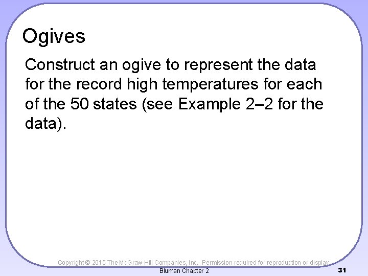 Ogives Construct an ogive to represent the data for the record high temperatures for