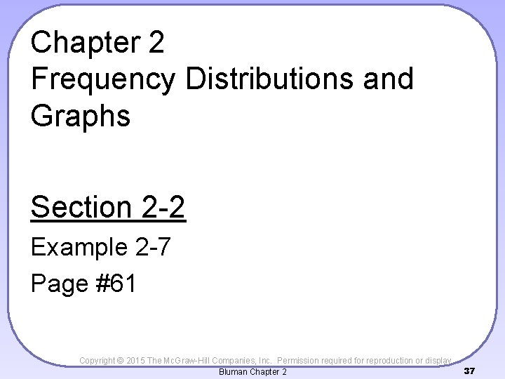 Chapter 2 Frequency Distributions and Graphs Section 2 -2 Example 2 -7 Page #61