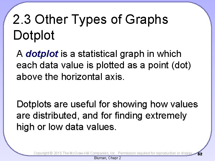 2. 3 Other Types of Graphs Dotplot A dotplot is a statistical graph in