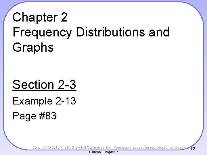 Chapter 2 Frequency Distributions and Graphs Section 2 -3 Example 2 -13 Page #83