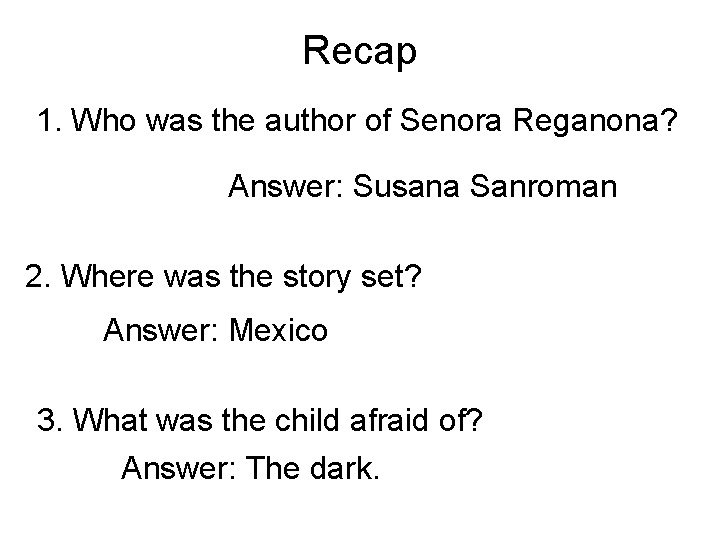 Recap 1. Who was the author of Senora Reganona? Answer: Susana Sanroman 2. Where