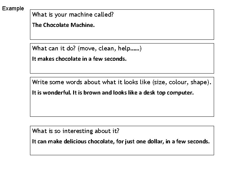 Example What is your machine called? The Chocolate Machine. What can it do? (move,