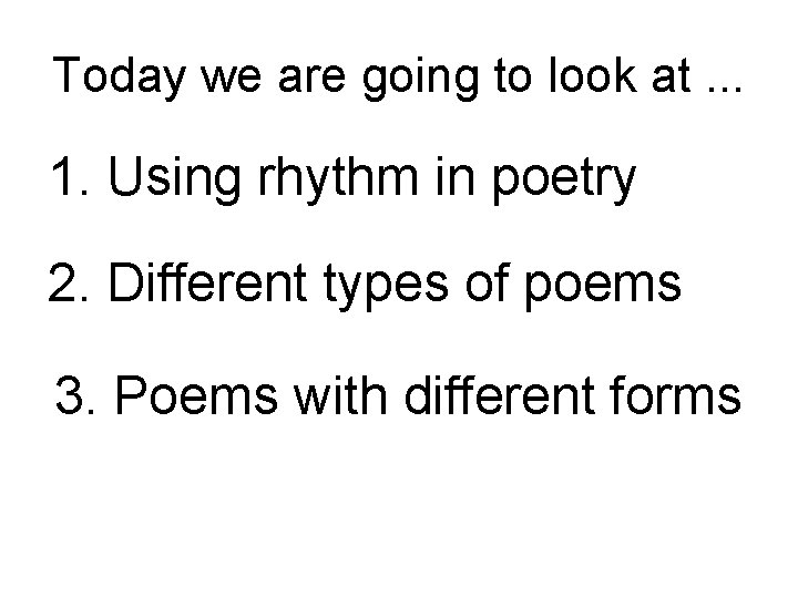 Today we are going to look at. . . 1. Using rhythm in poetry