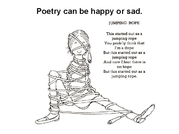 Poetry can be happy or sad. 