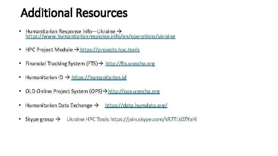 Additional Resources • Humanitarian Response Info—Ukraine https: //www. humanitarianresponse. info/en/operations/ukraine • HPC Project Module