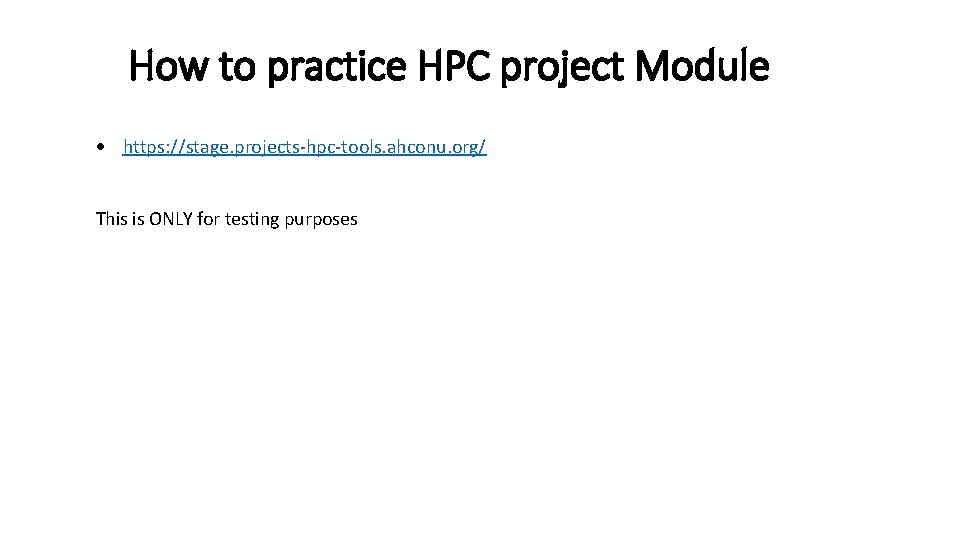 How to practice HPC project Module https: //stage. projects-hpc-tools. ahconu. org/ This is ONLY