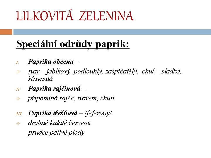 LILKOVITÁ ZELENINA Speciální odrůdy paprik: I. v III. v Paprika obecná – tvar –