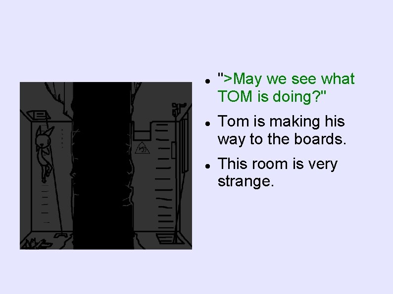  ">May we see what TOM is doing? " Tom is making his way
