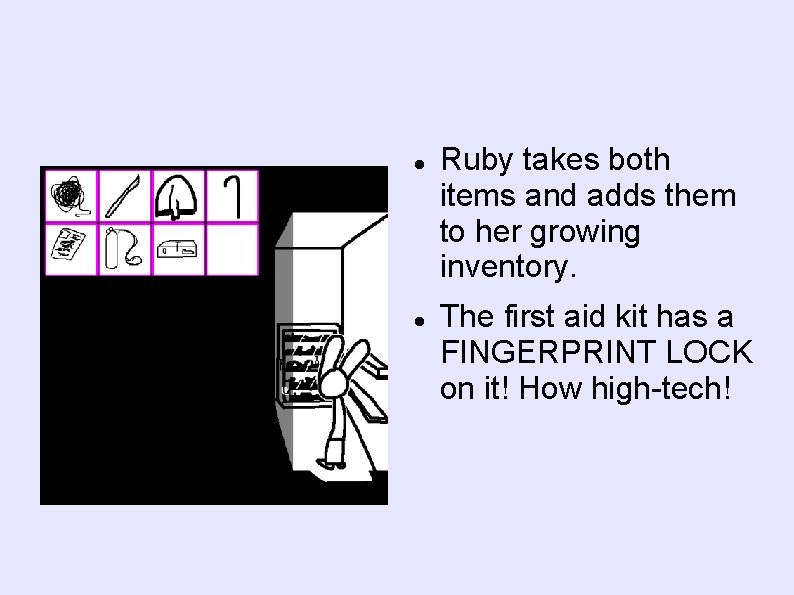  Ruby takes both items and adds them to her growing inventory. The first