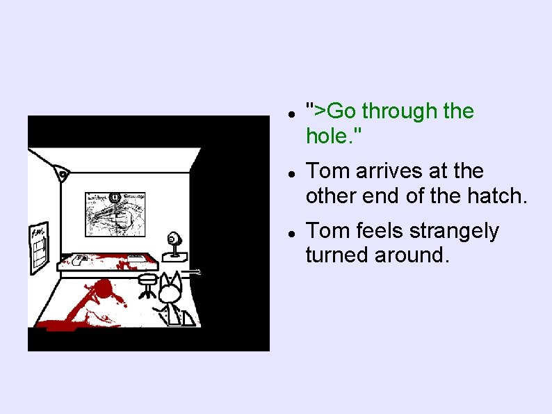  ">Go through the hole. " Tom arrives at the other end of the