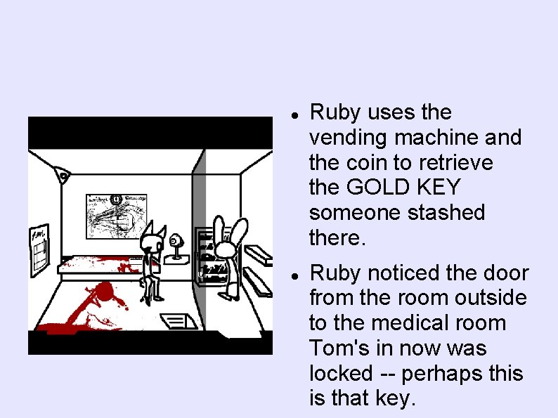  Ruby uses the vending machine and the coin to retrieve the GOLD KEY
