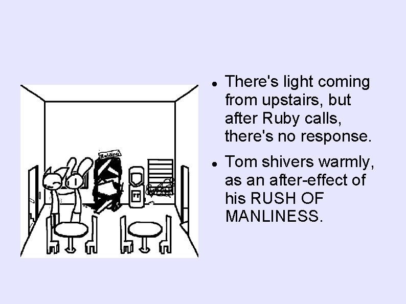  There's light coming from upstairs, but after Ruby calls, there's no response. Tom