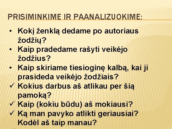 PRISIMINKIME IR PAANALIZUOKIME: • Kokį ženklą dedame po autoriaus žodžių? • Kaip pradedame rašyti