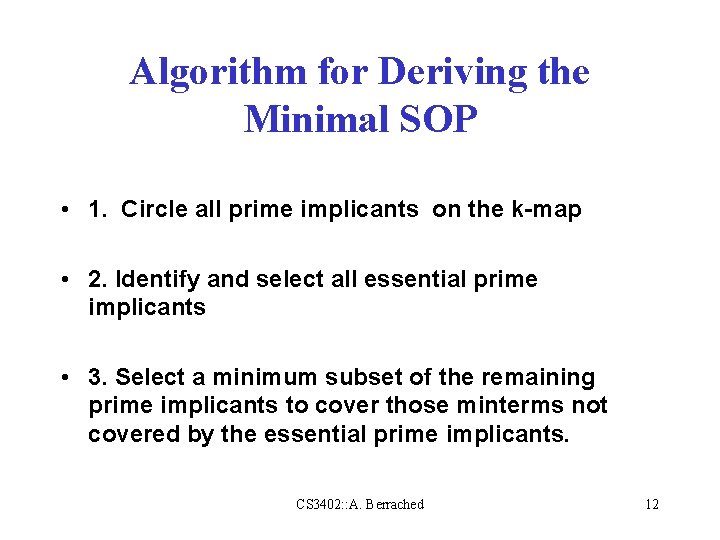 Algorithm for Deriving the Minimal SOP • 1. Circle all prime implicants on the Algorithm for Deriving the Minimal SOP • 1. Circle all prime implicants on the