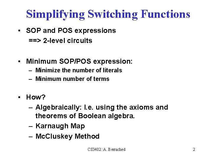 Simplifying Switching Functions • SOP and POS expressions ==> 2 -level circuits • Minimum Simplifying Switching Functions • SOP and POS expressions ==> 2 -level circuits • Minimum