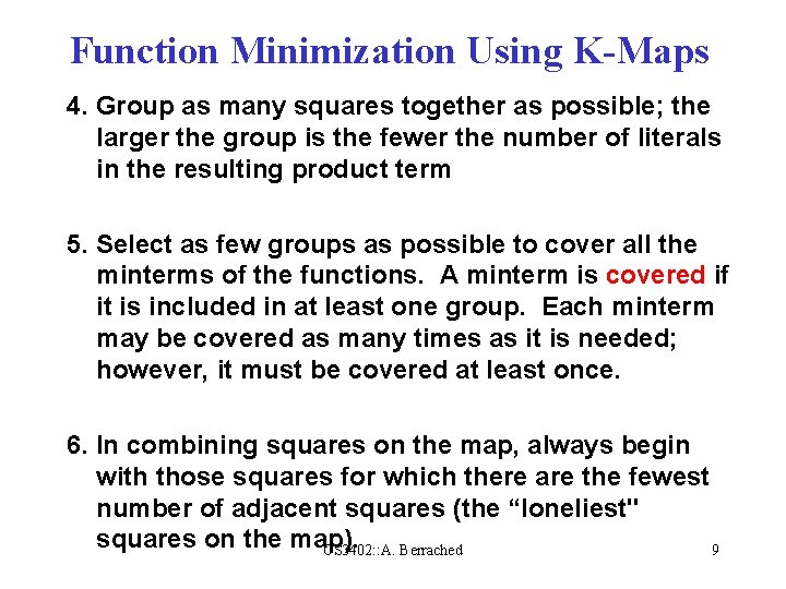 Function Minimization Using K-Maps 4. Group as many squares together as possible; the larger Function Minimization Using K-Maps 4. Group as many squares together as possible; the larger