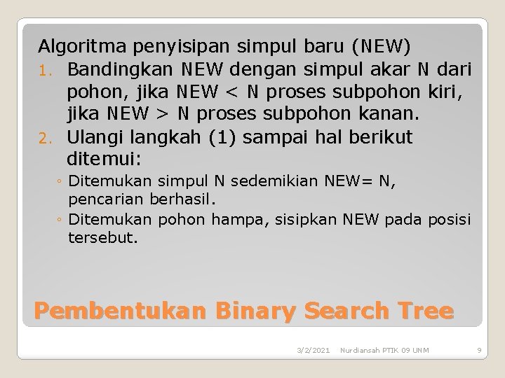 Algoritma penyisipan simpul baru (NEW) 1. Bandingkan NEW dengan simpul akar N dari pohon,