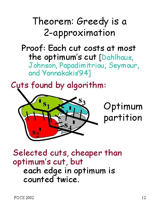 Theorem: Greedy is a 2 -approximation Proof: Each cut costs at most the optimum’s