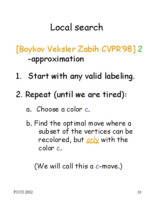 Local search [Boykov Veksler Zabih CVPR’ 98] 2 -approximation 1. Start with any valid