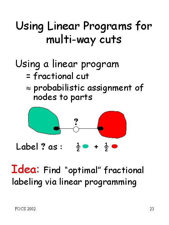 Using Linear Programs for multi-way cuts Using a linear program = fractional cut probabilistic