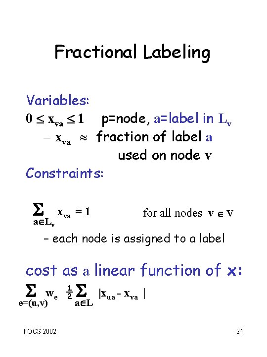 Fractional Labeling Variables: 0 xva 1 p=node, a=label in Lv – xva fraction of