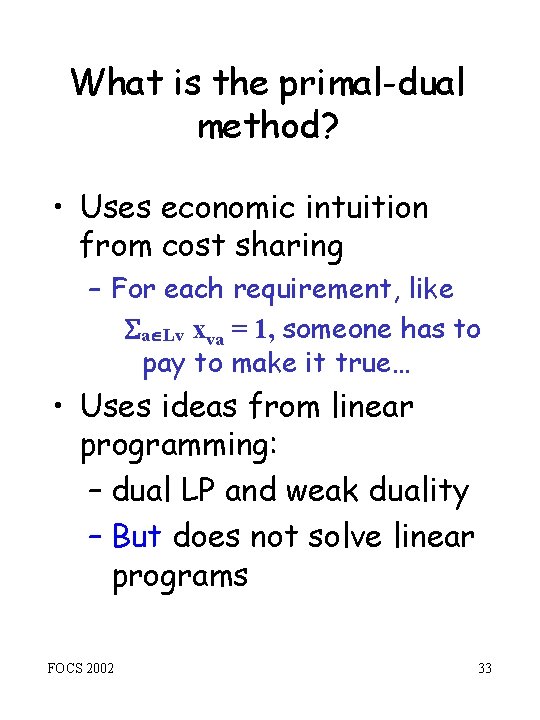 What is the primal-dual method? • Uses economic intuition from cost sharing – For