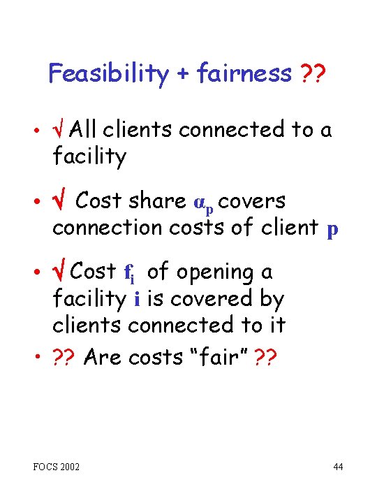 Feasibility + fairness ? ? • All clients connected to a facility • Cost