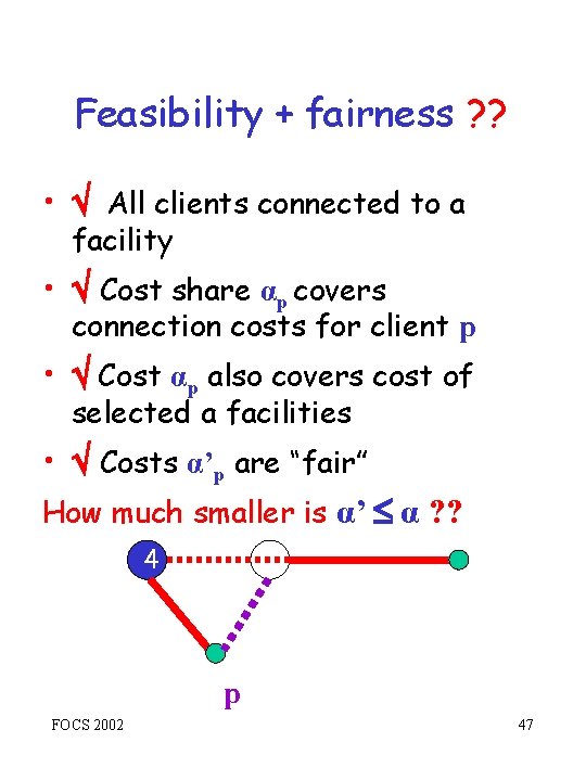 Feasibility + fairness ? ? • All clients connected to a facility • Cost