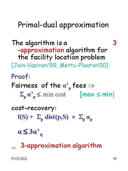 Primal-dual approximation The algorithm is a 3 -approximation algorithm for the facility location problem