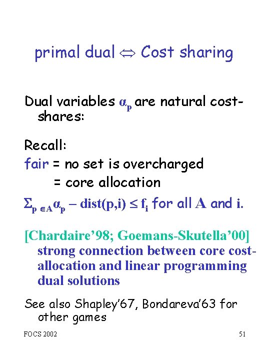 primal dual Cost sharing Dual variables αp are natural costshares: Recall: fair = no