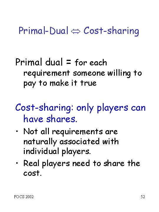 Primal-Dual Cost-sharing Primal dual = for each requirement someone willing to pay to make