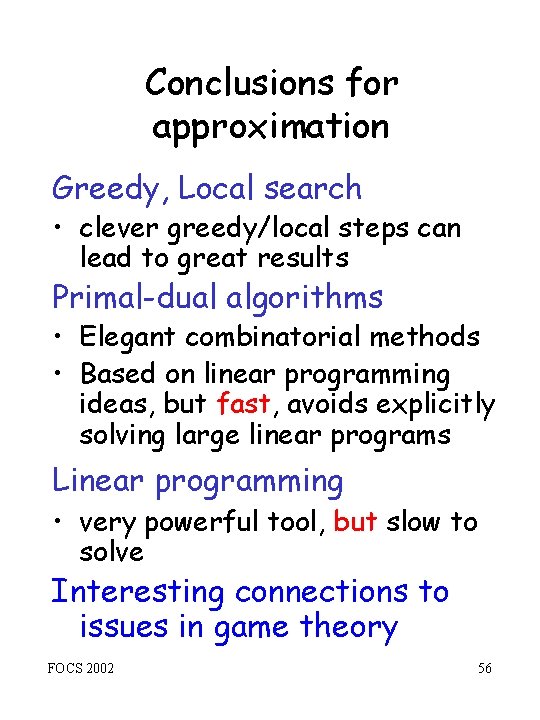 Conclusions for approximation Greedy, Local search • clever greedy/local steps can lead to great