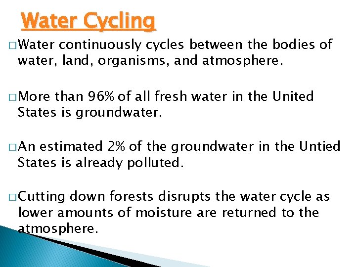 Water Cycling � Water continuously cycles between the bodies of water, land, organisms, and