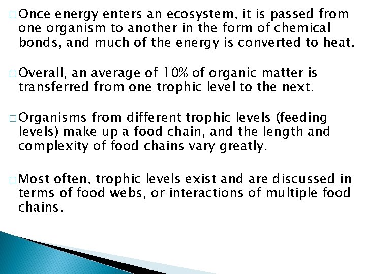 � Once energy enters an ecosystem, it is passed from one organism to another
