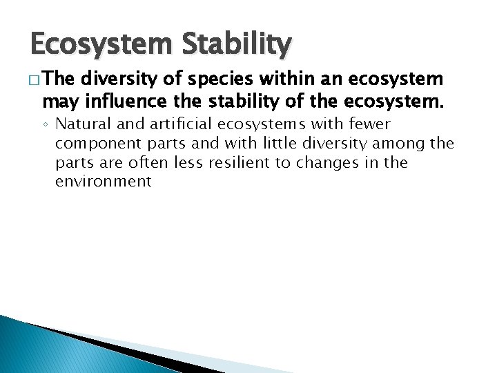 Ecosystem Stability � The diversity of species within an ecosystem may influence the stability Ecosystem Stability � The diversity of species within an ecosystem may influence the stability