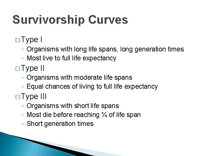 Survivorship Curves � Type I ◦ Organisms with long life spans, long generation times Survivorship Curves � Type I ◦ Organisms with long life spans, long generation times