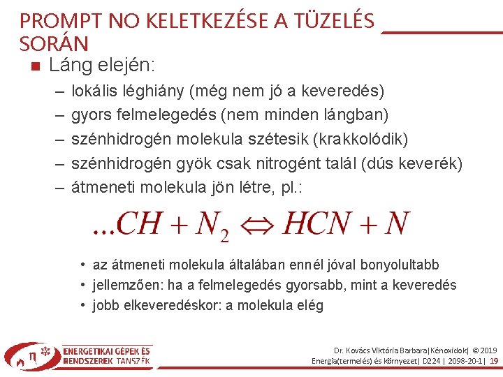 PROMPT NO KELETKEZÉSE A TÜZELÉS SORÁN Láng elején: – – – lokális léghiány (még